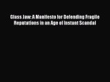 [Read book] Glass Jaw: A Manifesto for Defending Fragile Reputations in an Age of Instant Scandal