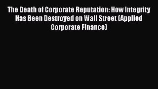 [Read book] The Death of Corporate Reputation: How Integrity Has Been Destroyed on Wall Street