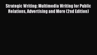 [Read book] Strategic Writing: Multimedia Writing for Public Relations Advertising and More