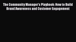 [Read book] The Community Manager's Playbook: How to Build Brand Awareness and Customer Engagement