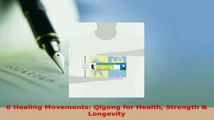 PDF  6 Healing Movements Qigong for Health Strength  Longevity  EBook