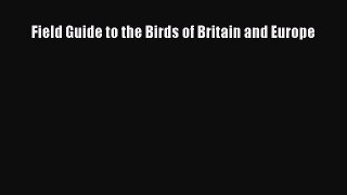 [Download] Field Guide to the Birds of Britain and Europe  Full EBook