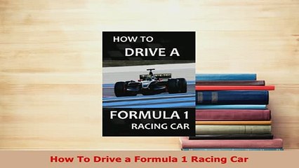 Download  How To Drive a Formula 1 Racing Car  Read Online