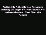 [Read book] The Rise of the Platform Marketer: Performance Marketing with Google Facebook and