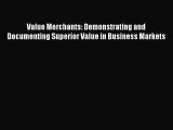 [Read book] Value Merchants: Demonstrating and Documenting Superior Value in Business Markets