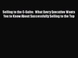 [Read book] Selling to the C-Suite:  What Every Executive Wants You to Know About Successfully