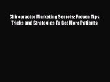 [Read book] Chiropractor Marketing Secrets: Proven Tips Tricks and Strategies To Get More Patients.