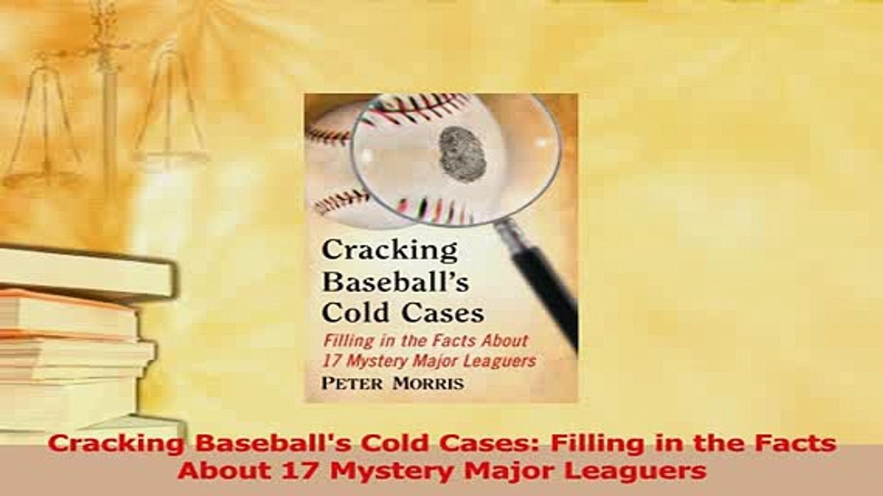 Read  Cracking Baseballs Cold Cases Filling in the Facts About 17 Mystery Major Leaguers Ebook Free