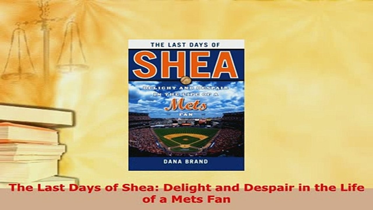 PDF  The Last Days of Shea Delight and Despair in the Life of a Mets Fan  Read Online