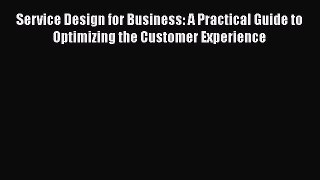 [Read book] Service Design for Business: A Practical Guide to Optimizing the Customer Experience