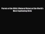 [Download] Parrots of the Wild: A Natural History of the World's Most Captivating Birds  Read
