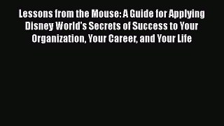 [Read book] Lessons from the Mouse: A Guide for Applying Disney World's Secrets of Success
