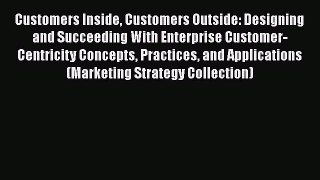 [Read book] Customers Inside Customers Outside: Designing and Succeeding With Enterprise Customer-Centricity