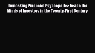 [Read book] Unmasking Financial Psychopaths: Inside the Minds of Investors in the Twenty-First