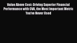 [Read book] Value Above Cost: Driving Superior Financial Performance with CVA the Most Important