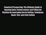[Read book] Fanatical Prospecting: The Ultimate Guide to Opening Sales Conversations and Filling