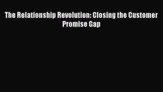 [Read book] The Relationship Revolution: Closing the Customer Promise Gap [PDF] Online