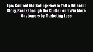 [Read book] Epic Content Marketing: How to Tell a Different Story Break through the Clutter