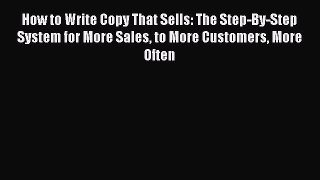 [Read book] How to Write Copy That Sells: The Step-By-Step System for More Sales to More Customers