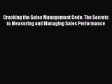 [Read book] Cracking the Sales Management Code: The Secrets to Measuring and Managing Sales