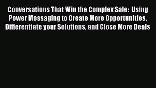 [Read book] Conversations That Win the Complex Sale:  Using Power Messaging to Create More