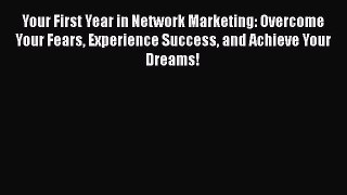 [Read book] Your First Year in Network Marketing: Overcome Your Fears Experience Success and