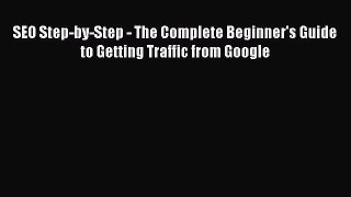 [Read book] SEO Step-by-Step - The Complete Beginner's Guide to Getting Traffic from Google