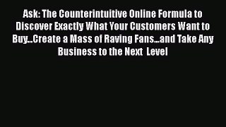 [Read book] Ask: The Counterintuitive Online Formula to Discover Exactly What Your Customers