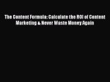 [Read book] The Content Formula: Calculate the ROI of Content Marketing & Never Waste Money