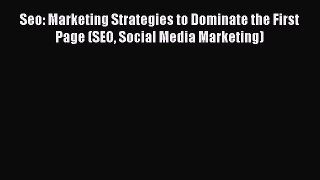 [Read book] Seo: Marketing Strategies to Dominate the First Page (SEO Social Media Marketing)