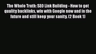 [Read book] The Whole Truth: SEO Link Building - How to get quality backlinks win with Google