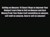 [Read book] Selling on Amazon: 10 Smart Ways to Improve Your Budget! Learn How to Sell on Amazon