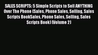 [Read book] SALES SCRIPTS: 5 Simple Scripts to Sell ANYTHING Over The Phone (Sales Phone Sales