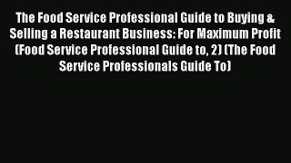 [Read book] The Food Service Professional Guide to Buying & Selling a Restaurant Business: