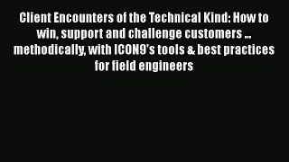 [Read book] Client Encounters of the Technical Kind: How to win support and challenge customers