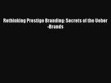 [Read book] Rethinking Prestige Branding: Secrets of the Ueber-Brands [Download] Full Ebook