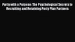 [Read book] Party with a Purpose: The Psychological Secrets to Recruiting and Retaining Party