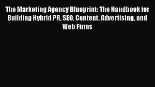 [Read book] The Marketing Agency Blueprint: The Handbook for Building Hybrid PR SEO Content