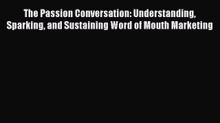 [Read book] The Passion Conversation: Understanding Sparking and Sustaining Word of Mouth Marketing