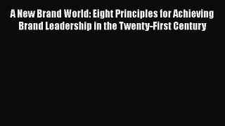 [Read book] A New Brand World: Eight Principles for Achieving Brand Leadership in the Twenty-First