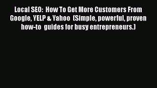 [Read book] Local SEO:  How To Get More Customers From Google YELP & Yahoo  (Simple powerful
