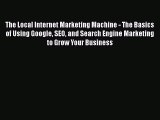 [Read book] The Local Internet Marketing Machine - The Basics of Using Google SEO and Search