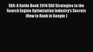 [Read book] SEO: A Guide Book 2014 SEO Strategies to the Search Engine Optimization Industry's