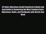 [Read book] 32 Sales Objections Easily Countered: A Quick and Easy Guide to Countering the