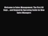 [Read book] Welcome to Sales Management: The First 90 Days ... and Beyond An Operating Guide
