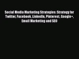 [Read book] Social Media Marketing Strategies: Strategy for Twitter Facebook LinkedIn Pinterest