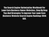 [Read book] The Search Engine Optimization Workbook For Lawn Care Business Owner Websites.:
