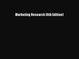 [Read book] Marketing Research (6th Edition) [PDF] Full Ebook