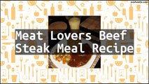 Recipe Meat Lovers Beef Steak Meal Recipe