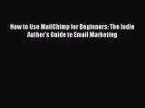 [Read book] How to Use MailChimp for Beginners: The Indie Author's Guide to Email Marketing
